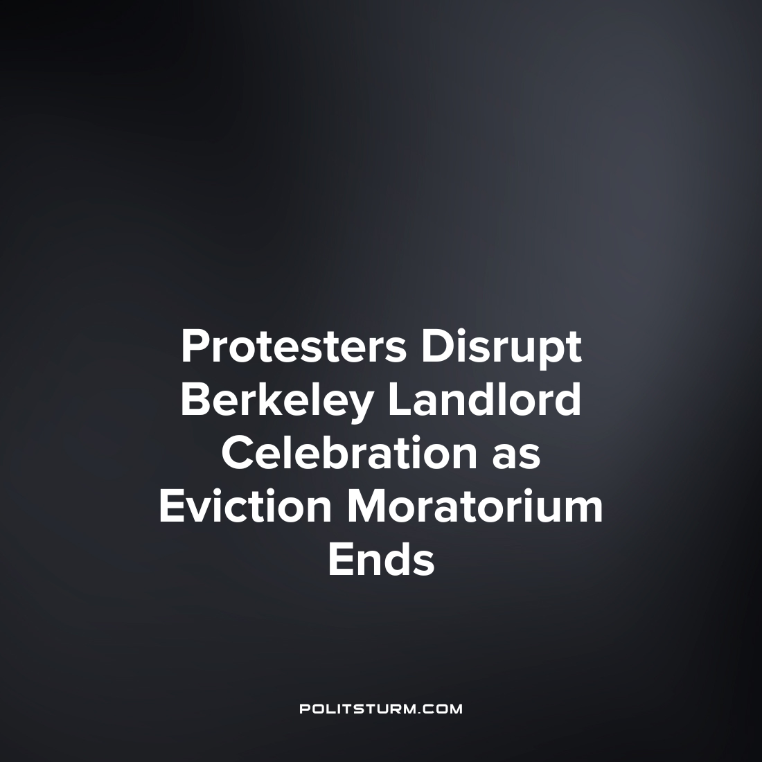 Protesters Disrupt Berkeley Landlord Celebration as Eviction Moratorium