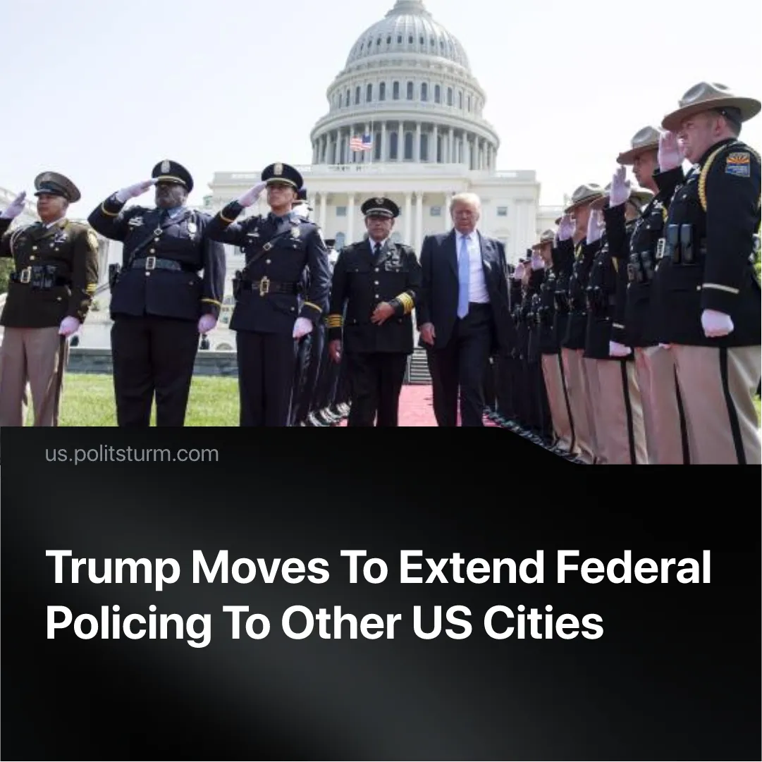 Trump Moves To Extend Federal Policing To Other US Cities