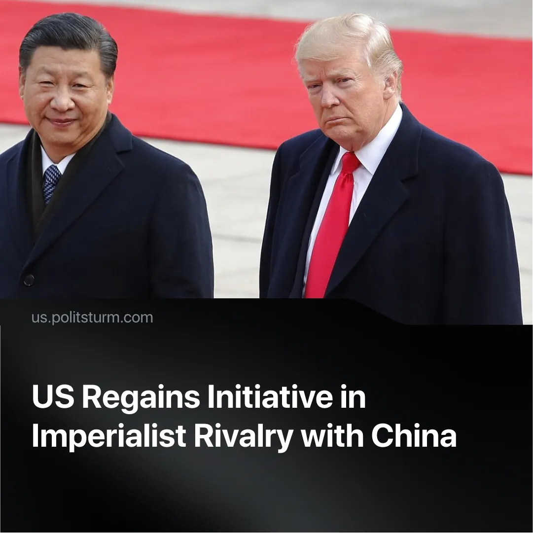 US Regains Initiative in Imperialist Rivalry with China