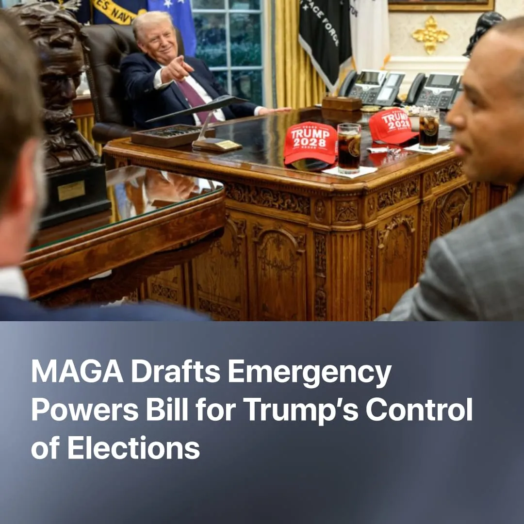 MAGA Drafts Emergency Powers Bill for Trump’s Control of Elections