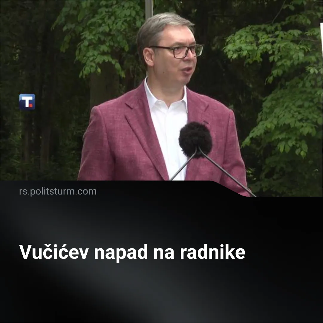 Vučićev napad na radnike