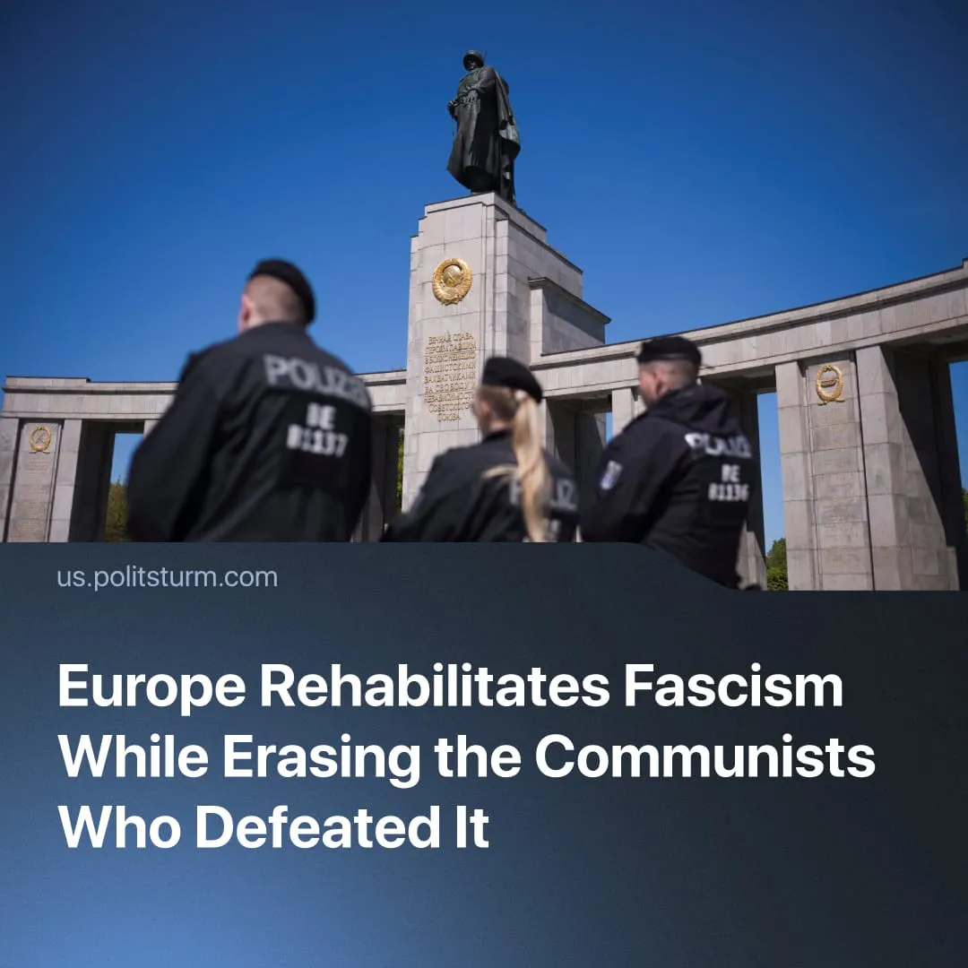 Europe Rehabilitates Fascism While Erasing the Communists Who Defeated It