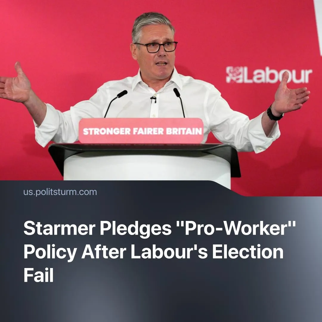 Starmer Pledges "Pro-Worker" Policy After Labour's Election Fail