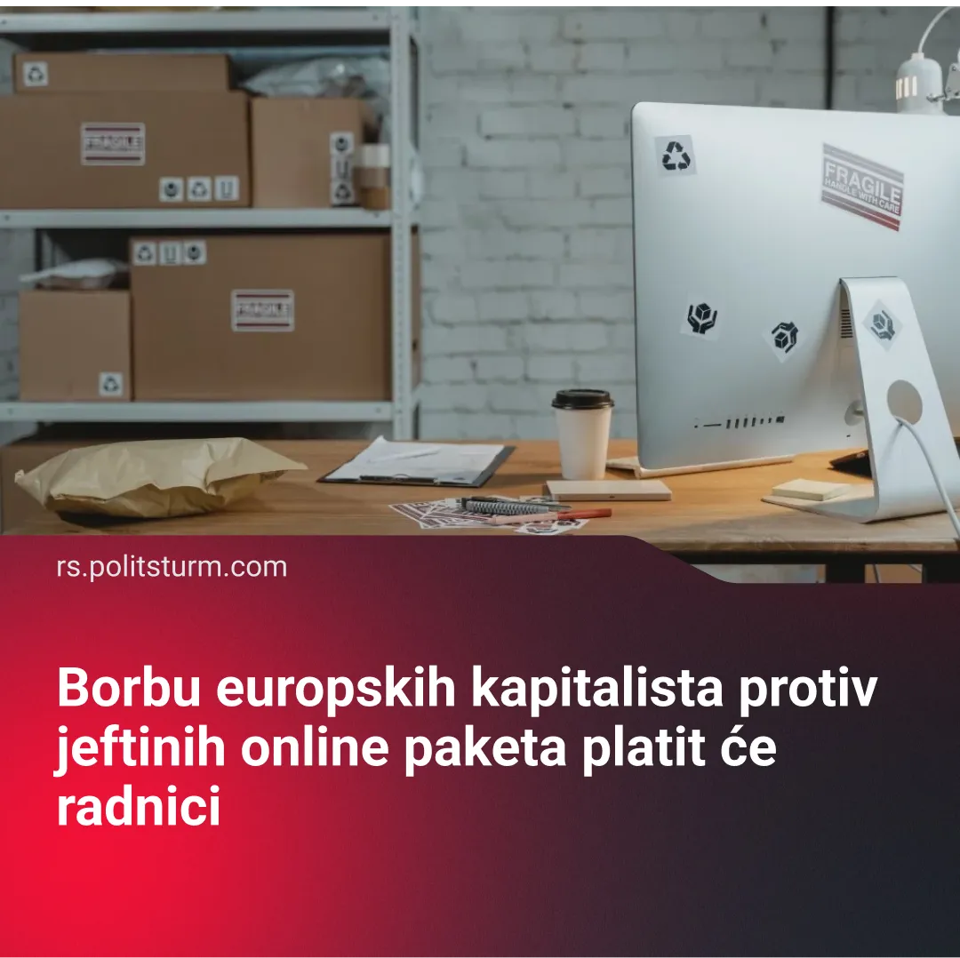 Borbu europskih kapitalista protiv jeftinih online paketa platit će radnici