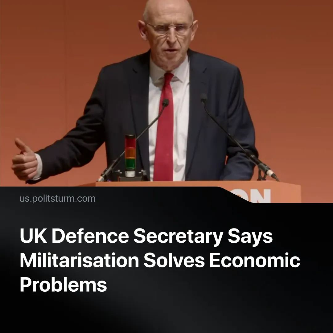 UK Defence Secretary Says Militarisation Solves Economic Problems