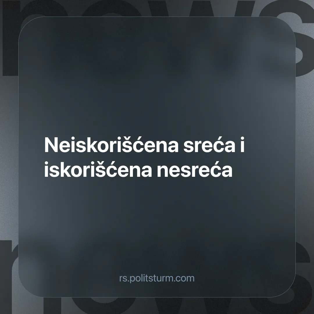 Neiskorišćena sreća i iskorišćena nesreća