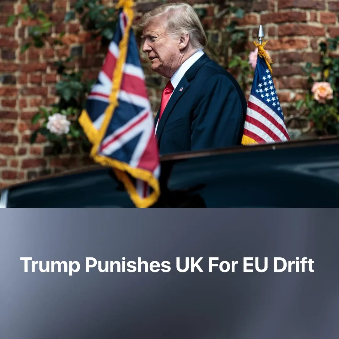 Trump Punishes UK For EU Drift